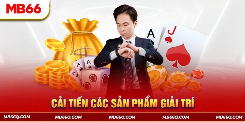 Đưa ra nhiều cải tiến hấp dẫn về game cho khách hàng