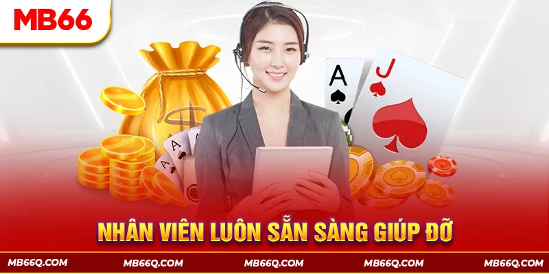 Nhân viên chuyên nghiệp luôn sẵn sàng hỗ trợ cho người chơi