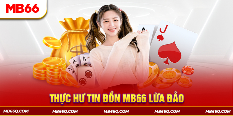 Thực hư tin đồn nhà cái MB66 lừa đảo người chơi